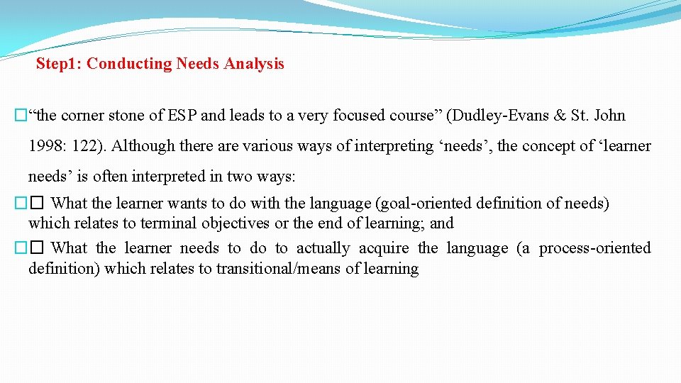 Step 1: Conducting Needs Analysis �“the corner stone of ESP and leads to a Step 1: Conducting Needs Analysis �“the corner stone of ESP and leads to a