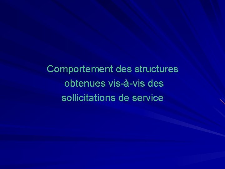 Comportement des structures obtenues vis-à-vis des sollicitations de service 