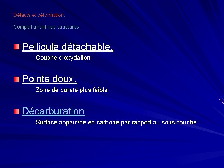 Défauts et déformation. Comportement des structures. Pellicule détachable. Couche d’oxydation Points doux. Zone de