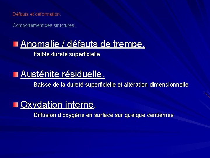 Défauts et déformation. Comportement des structures. Anomalie / défauts de trempe. Faible dureté superficielle