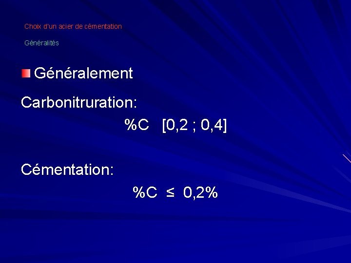 Choix d’un acier de cémentation Généralités Généralement Carbonitruration: %C [0, 2 ; 0, 4]