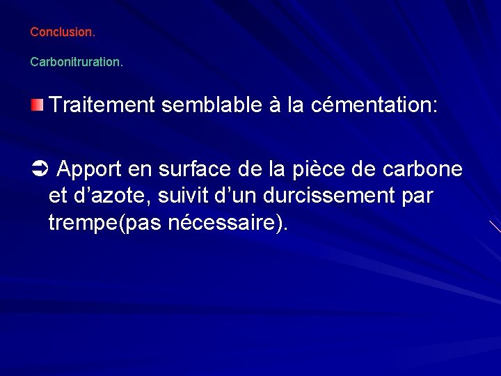 Conclusion. Carbonitruration. Traitement semblable à la cémentation: Apport en surface de la pièce de