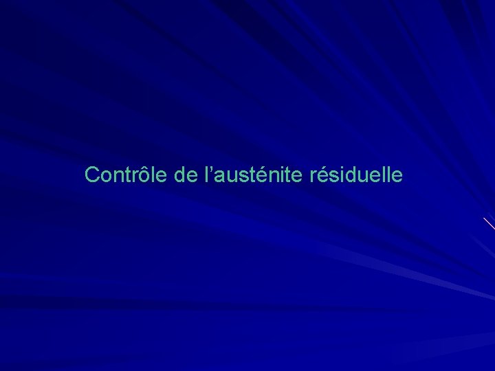 Contrôle de l’austénite résiduelle 