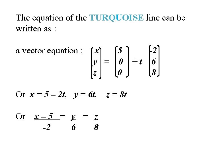 The equation of the TURQUOISE line can be written as : a vector equation The equation of the TURQUOISE line can be written as : a vector equation