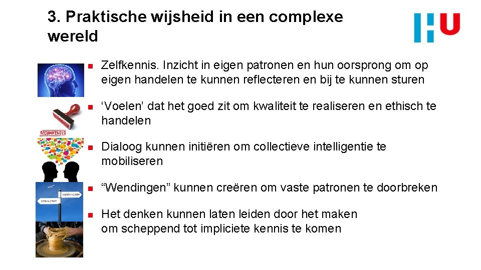 3. Praktische wijsheid in een complexe wereld n n n Zelfkennis. Inzicht in eigen