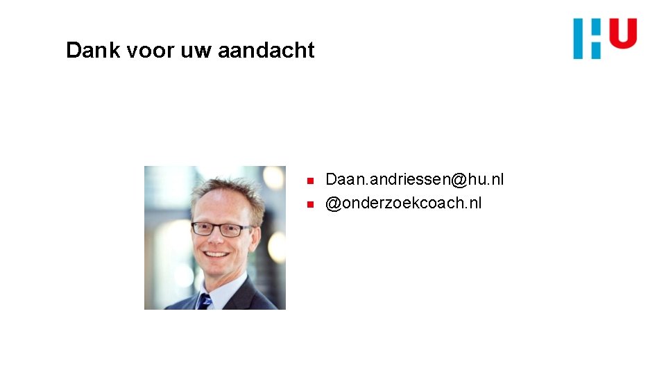 Dank voor uw aandacht n n Daan. andriessen@hu. nl @onderzoekcoach. nl 