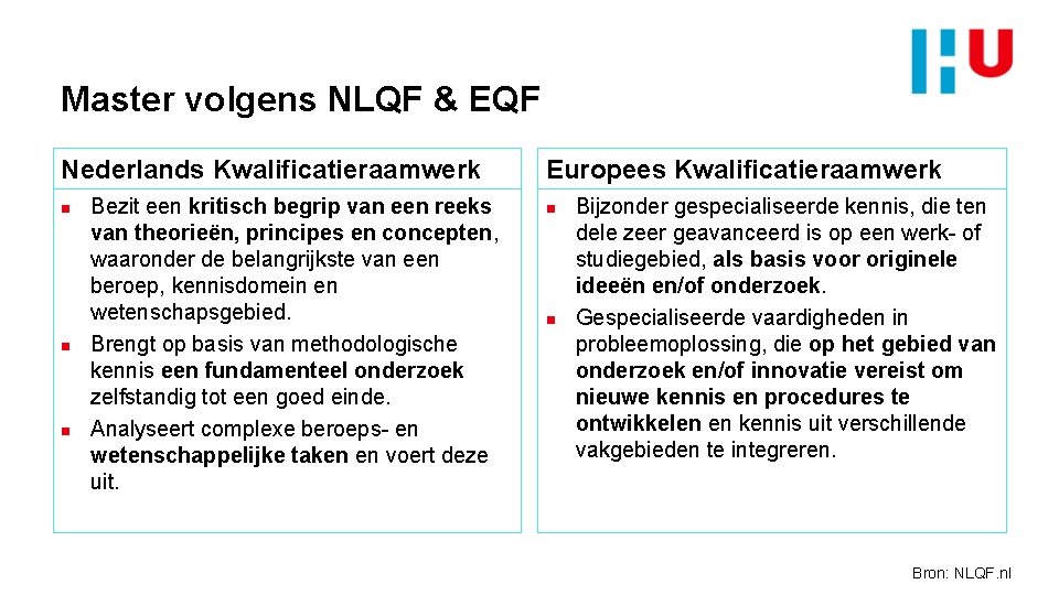 Master volgens NLQF & EQF Nederlands Kwalificatieraamwerk n n n Bezit een kritisch begrip