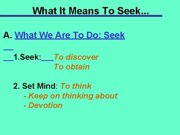 What It Means To Seek. . . A. What We Are To Do: Seek