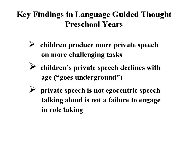 Key Findings in Language Guided Thought Preschool Years Ø children produce more private speech