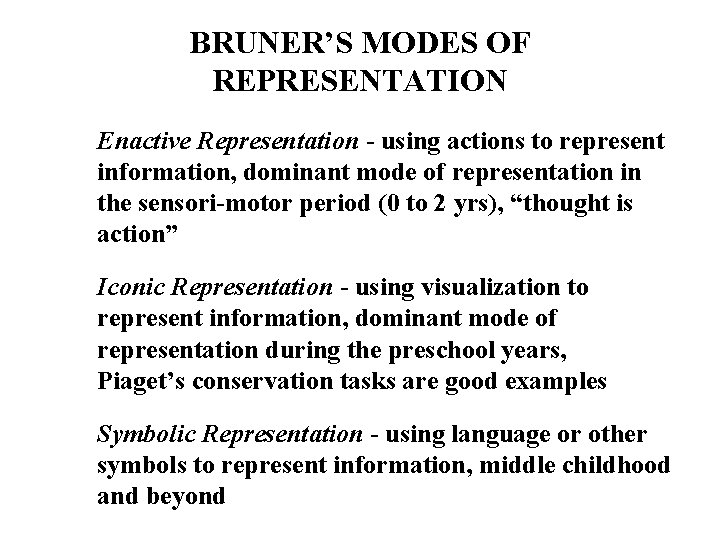 BRUNER’S MODES OF REPRESENTATION Enactive Representation - using actions to represent information, dominant mode