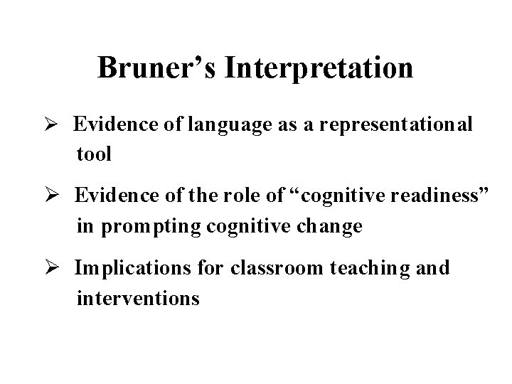 Bruner’s Interpretation Ø Evidence of language as a representational tool Ø Evidence of the