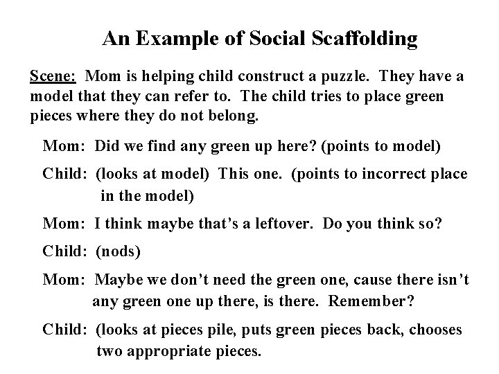 An Example of Social Scaffolding Scene: Mom is helping child construct a puzzle. They