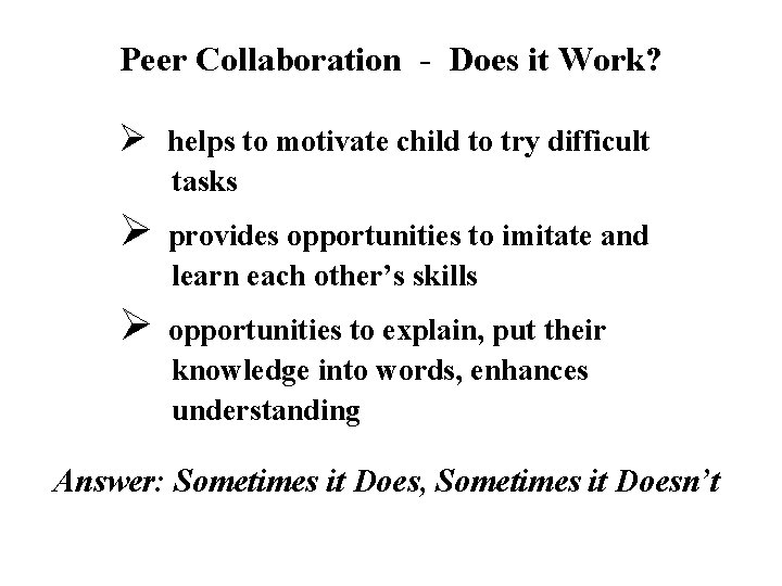 Peer Collaboration - Does it Work? Ø helps to motivate child to try difficult