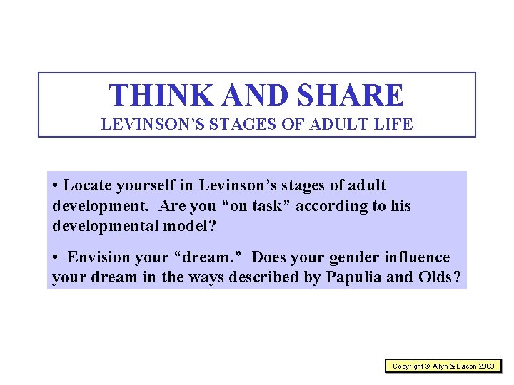 THINK AND SHARE LEVINSON’S STAGES OF ADULT LIFE • Locate yourself in Levinson’s stages