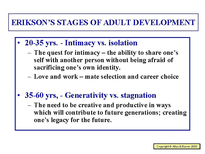 ERIKSON’S STAGES OF ADULT DEVELOPMENT • 20 -35 yrs. - Intimacy vs. isolation –