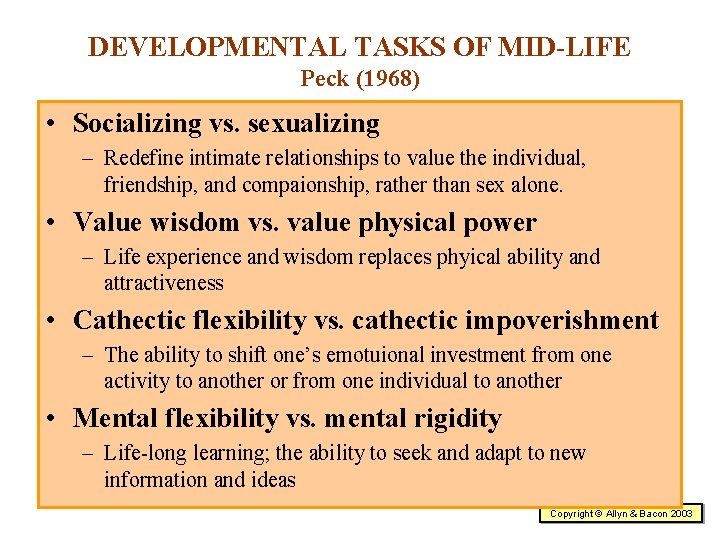 DEVELOPMENTAL TASKS OF MID-LIFE Peck (1968) • Socializing vs. sexualizing – Redefine intimate relationships