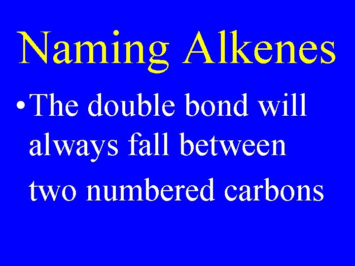 Naming Alkenes • The double bond will always fall between two numbered carbons 