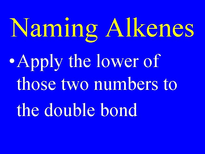 Naming Alkenes • Apply the lower of those two numbers to the double bond