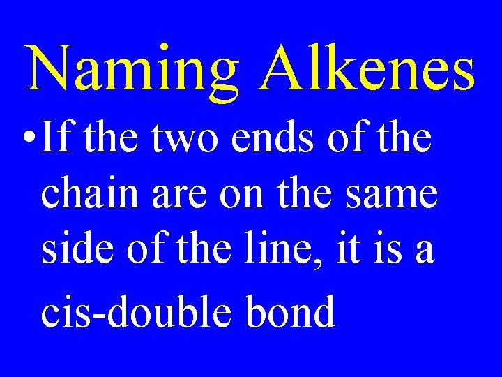 Naming Alkenes • If the two ends of the chain are on the same