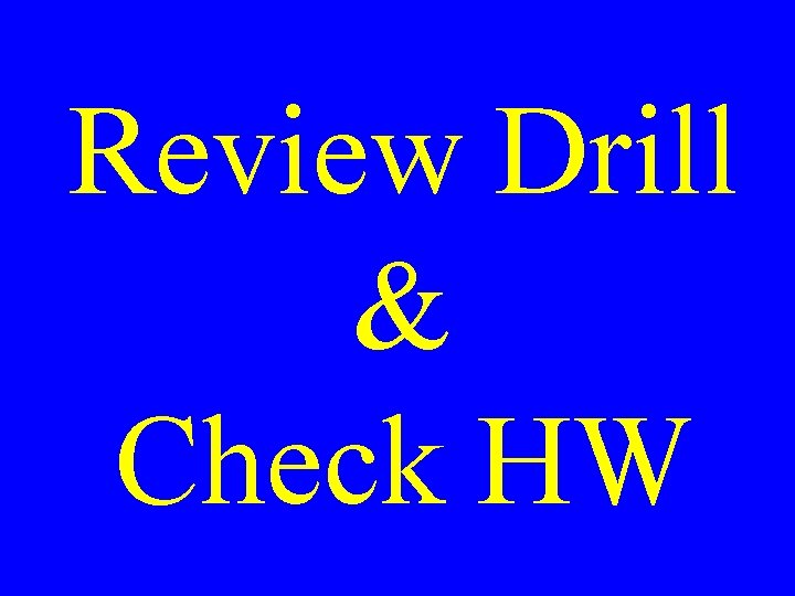 Review Drill & Check HW 