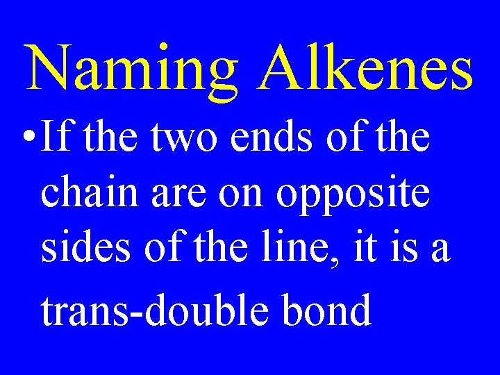 Naming Alkenes • If the two ends of the chain are on opposite sides