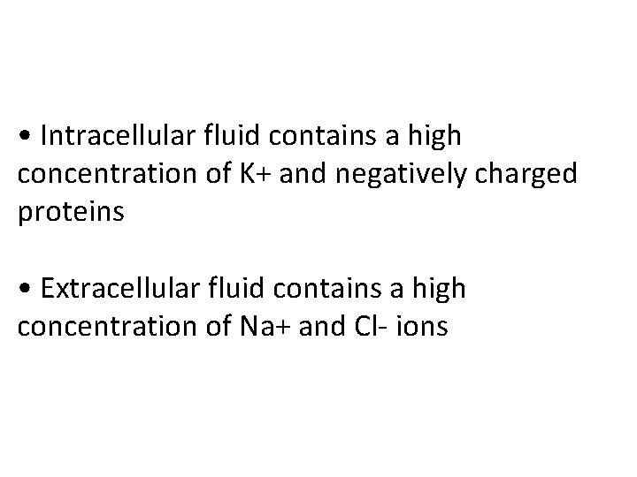  • Intracellular fluid contains a high concentration of K+ and negatively charged proteins