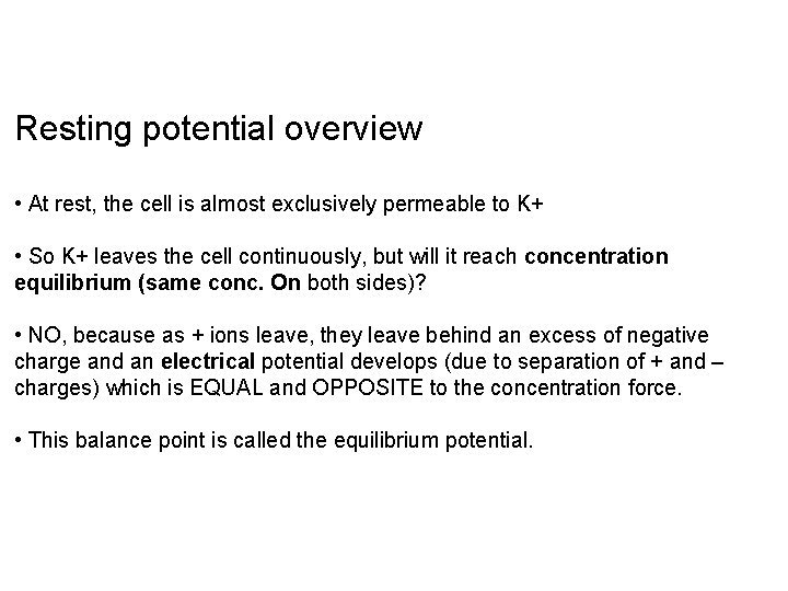 Resting potential overview • At rest, the cell is almost exclusively permeable to K+