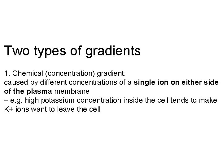 Two types of gradients 1. Chemical (concentration) gradient: caused by different concentrations of a