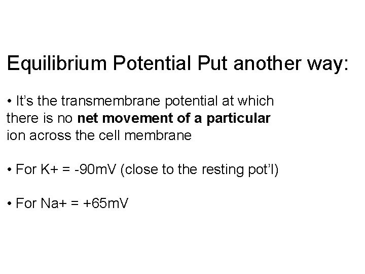 Equilibrium Potential Put another way: • It’s the transmembrane potential at which there is