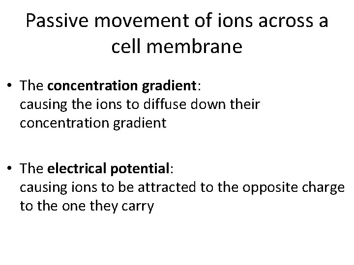 Passive movement of ions across a cell membrane • The concentration gradient: causing the