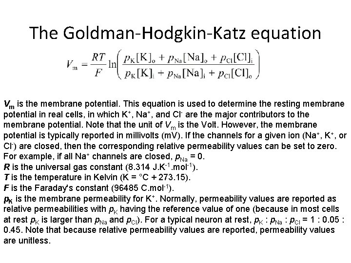 The Goldman-Hodgkin-Katz equation Vm is the membrane potential. This equation is used to determine
