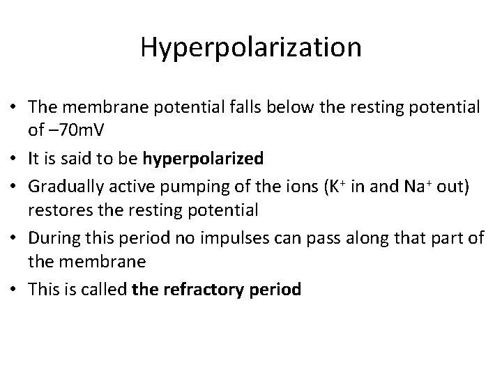 Hyperpolarization • The membrane potential falls below the resting potential of – 70 m.