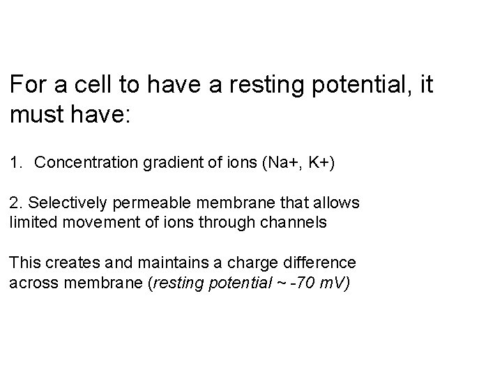 For a cell to have a resting potential, it must have: 1. Concentration gradient
