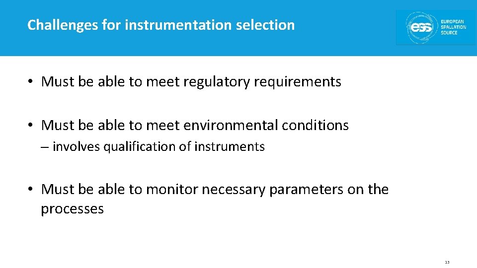 Challenges for instrumentation selection • Must be able to meet regulatory requirements • Must
