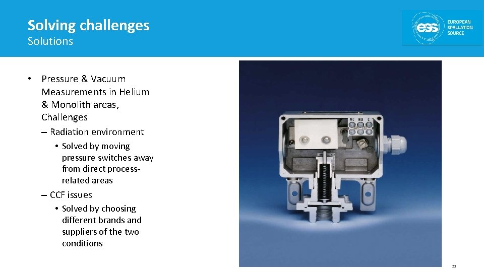 Solving challenges Solutions • Pressure & Vacuum Measurements in Helium & Monolith areas, Challenges