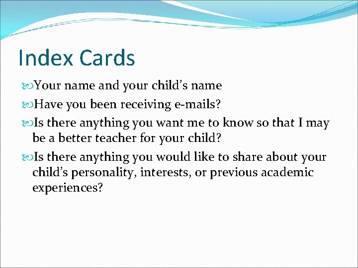 Index Cards Your name and your child’s name Have you been receiving e-mails? Is