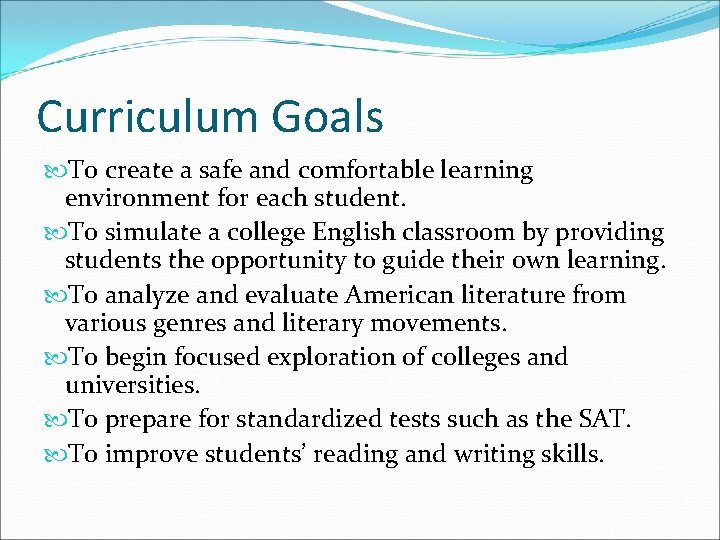 Curriculum Goals To create a safe and comfortable learning environment for each student. To Curriculum Goals To create a safe and comfortable learning environment for each student. To