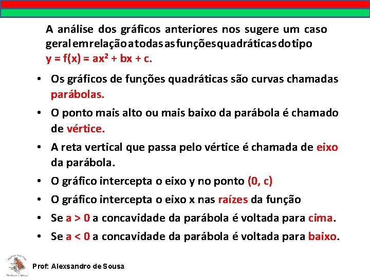 A análise dos gráficos anteriores nos sugere um caso geral em relação a todas