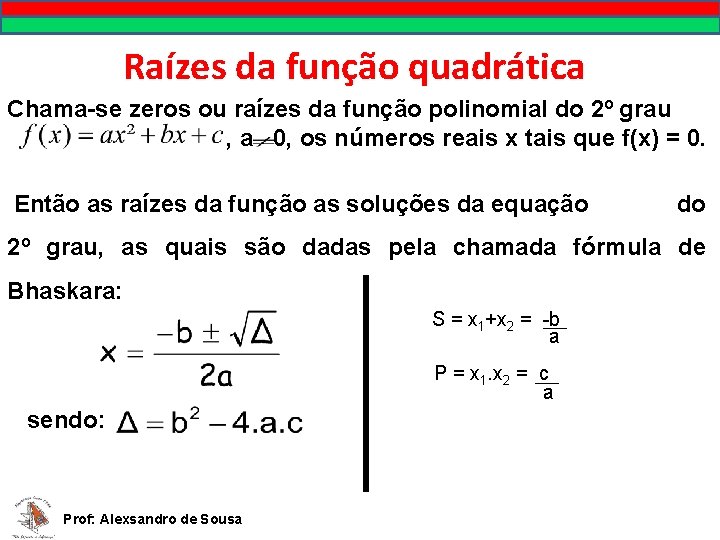 Raízes da função quadrática Chama-se zeros ou raízes da função polinomial do 2º grau