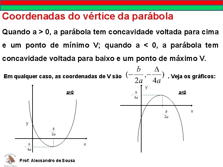 Coordenadas do vértice da parábola Quando a > 0, a parábola tem concavidade voltada