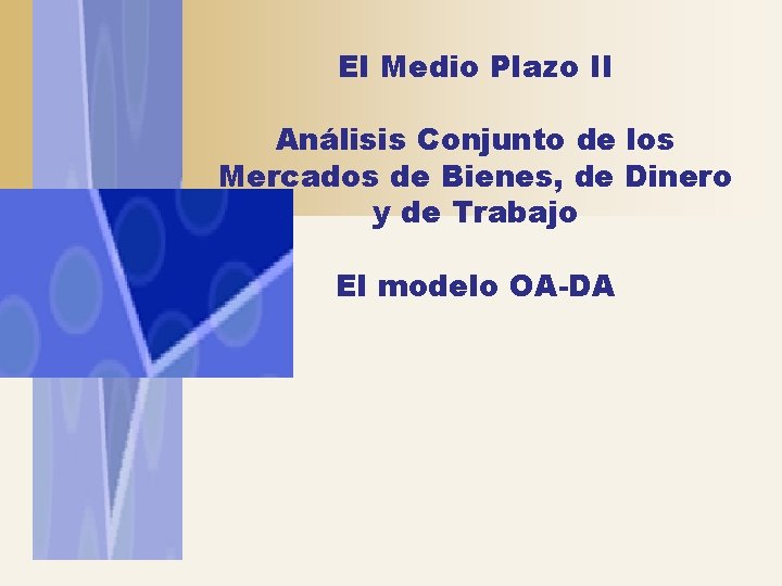 El Medio Plazo II Análisis Conjunto de los Mercados de Bienes, de Dinero y El Medio Plazo II Análisis Conjunto de los Mercados de Bienes, de Dinero y