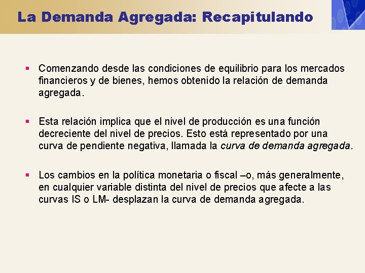 La Demanda Agregada: Recapitulando § Comenzando desde las condiciones de equilibrio para los mercados La Demanda Agregada: Recapitulando § Comenzando desde las condiciones de equilibrio para los mercados
