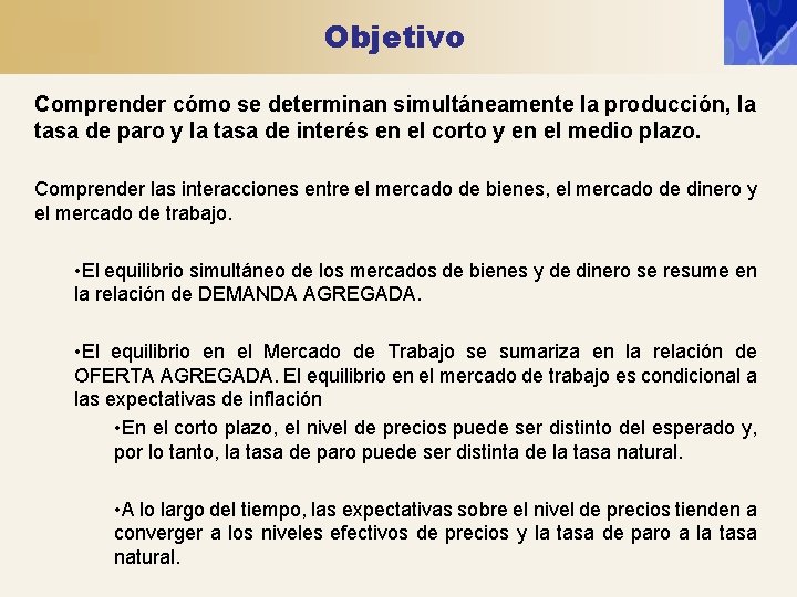 Objetivo Comprender cómo se determinan simultáneamente la producción, la tasa de paro y la Objetivo Comprender cómo se determinan simultáneamente la producción, la tasa de paro y la