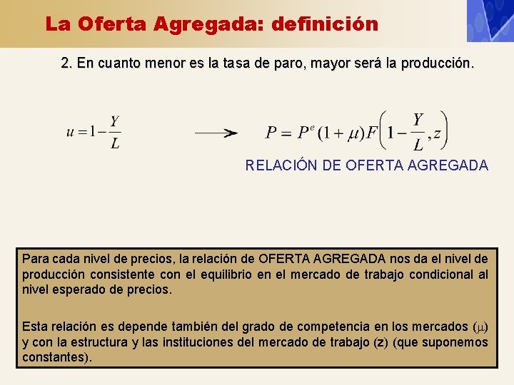 La Oferta Agregada: definición 2. En cuanto menor es la tasa de paro, mayor La Oferta Agregada: definición 2. En cuanto menor es la tasa de paro, mayor