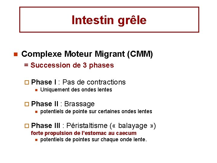 Intestin grêle n Complexe Moteur Migrant (CMM) = Succession de 3 phases ¨ Phase