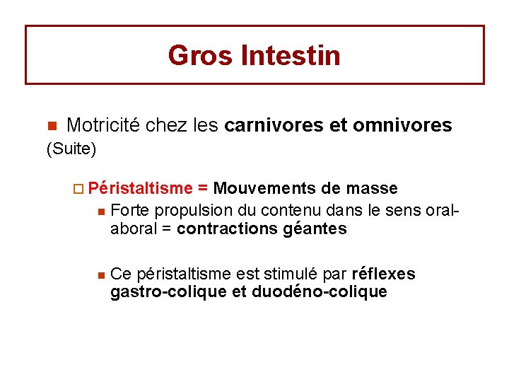 Gros Intestin n Motricité chez les carnivores et omnivores (Suite) ¨ Péristaltisme = Mouvements