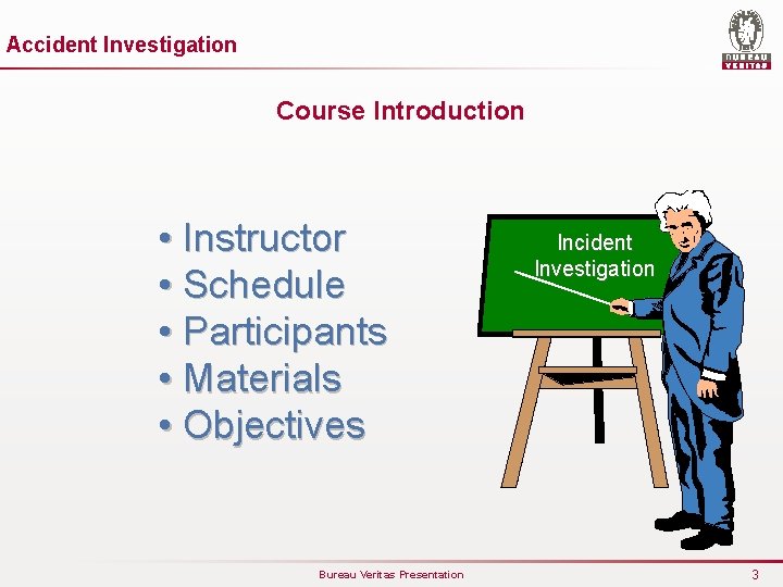 Accident Investigation Course Introduction • Instructor • Schedule • Participants • Materials • Objectives