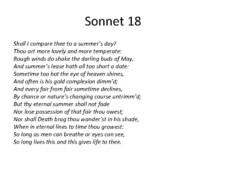Sonnet 18 Shall I compare thee to a summer’s day? Thou art more lovely
