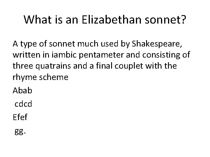 What is an Elizabethan sonnet? A type of sonnet much used by Shakespeare, written