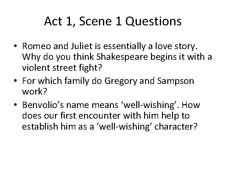 Act 1, Scene 1 Questions • Romeo and Juliet is essentially a love story.